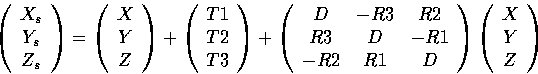 \begin{displaymath}
 \left (
 \begin{array}
{c}
 X_s \  Y_s \  Z_s \  nd{ar...
 ...ft (
 \begin{array}
{c}
 X \  Y \  Z \  nd{array} 
ight )nd{displaymath}