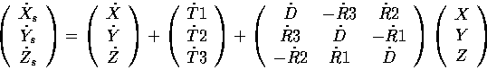 \begin{displaymath}
 \left (
 \begin{array}
{c}
 \dot X_s \  \dot Y_s \  \dot ...
 ...ft (
 \begin{array}
{c}
 X \  Y \  Z \  nd{array} 
ight )nd{displaymath}